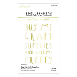 Spellbinders Glimmer Hot Foil Plate - Buy Me Craft Supplies (From Cardfront Sentiment) GLP403